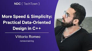 More Speed & Simplicity: Practical Data-Oriented Design in C++ - Vittorio Romeo - NDC TechTown 2025