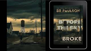 BEFORE THE SKY BROKE, book 1 of The Divided Collapse series, B.R. PAULSON