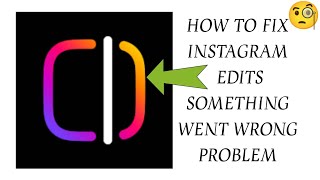 How To Fix Instagram Edits "Something Went Wrong" Problem|| Tech Issues Solutions