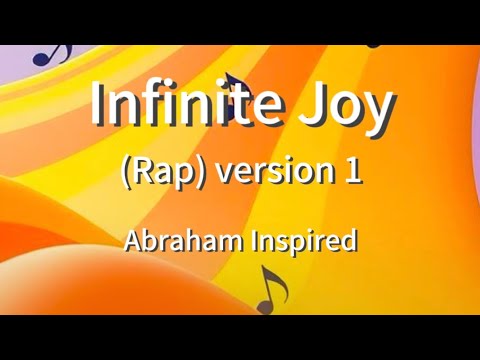Infinite Joy: Rap version 1 (Abraham Hicks Inspired)