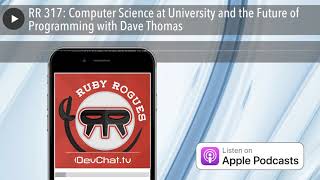 RR 317: Computer Science at University and the Future of Programming with Dave Thomas