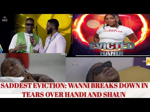 WANNI BREAKS DOWN IN TEARS AS HANDI, SHAUN AND TJAY IS EVICTED| BBNAIJA 2024|