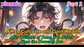 AFK to Cultivate and Gain Wealth—After Trillions of Years, I’m Richer Than the Heavenly Dao!