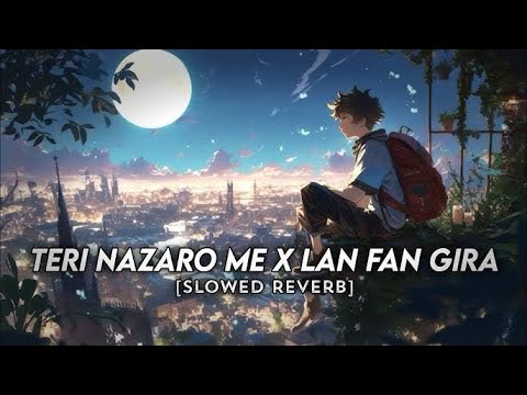 Teri Nazaro Me X Lan Fan Gira (Full Rap Version) Slowed Reverb | Instagram Viral Song 2024