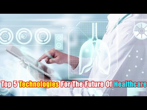 Technology - Top 5 Technologies For The Future Of Healthcare