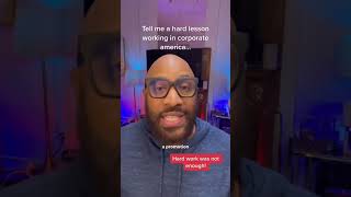 Tell me A Hard Lesson Working In Corporate America