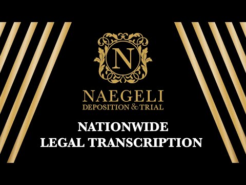 Nationwide Legal Transcription - NAEGELI Deposition & Trial