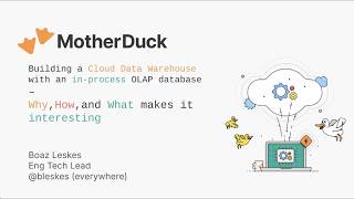 MotherDuck: Building a Cloud Data Warehouse with an In-Process OLAP DBMS (Boaz Leskes)