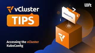 vCluster Tips : Accessing the vCluster KubeConfig