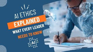 AI Ethics Explained | What Every Leader Needs to Know