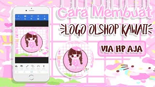CARA MEMBUAT LOGO OLSHOP KAWAII #4💗