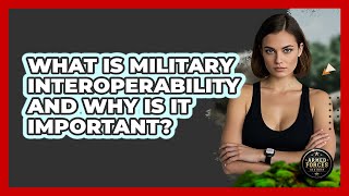 What Is Military Interoperability And Why Is It Important? - Armed Forces Insider