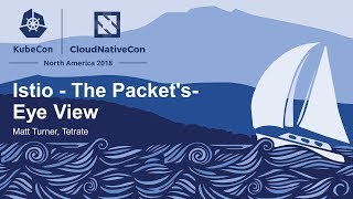 Istio - The Packet's-Eye View - Matt Turner, Tetrate