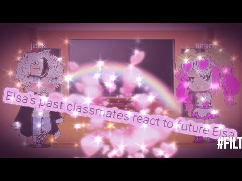 (part - 15) Elsa's past classmates react to future Elsa (shout outs at the end)