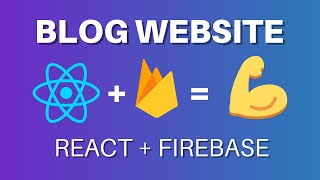 Build a Blog Website - React and Firebase Tutorial
