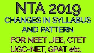 NTA 2019 : changes in syllabus,  pattern for NEET, JEE, UGC-NET, CTET, GPAT etc.