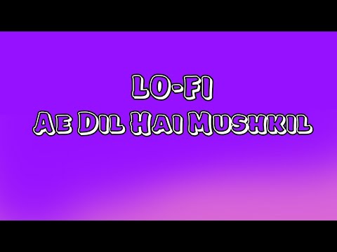 Ae Dil Hai Mushkil (Slowed + Reverb) | Desi Chill Beats | #1 Trending on YouTube!    
