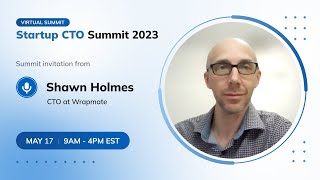 Startup CTO Summit 2023. Summit Invitation from Shawn Holmes