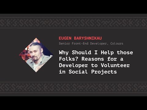 Why should I help those folks? Reasons for a developer to …, Eugen Baryshnikau [CSS-Minsk-JS 2018]