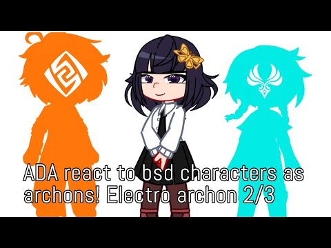 ADA react to bsd characters as archons! Electro acrhon 2/3