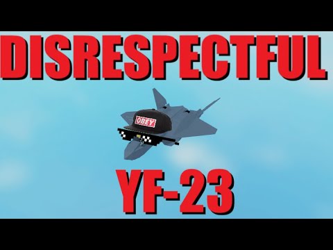 DISRESPECTFUL YF-23 (Plane Crazy PVP)