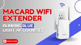 Macard wifi extender blinking blue light after reset