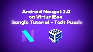 ☢ Android Nougat 7.0 on VirtualBox  Bangla Tutorial - Tech Puzzle