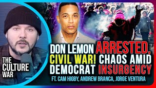 Don Lemon ARRESTED, CIVIL WAR! CHAOS Amid Democrat INSURGENCY | The Culture War With Tim Pool