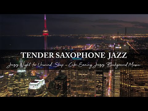 Jazz Night  for Unwind, Sleep ~ Tender Jazz Saxophone Music ~ Calm Evening Jazz Background Music