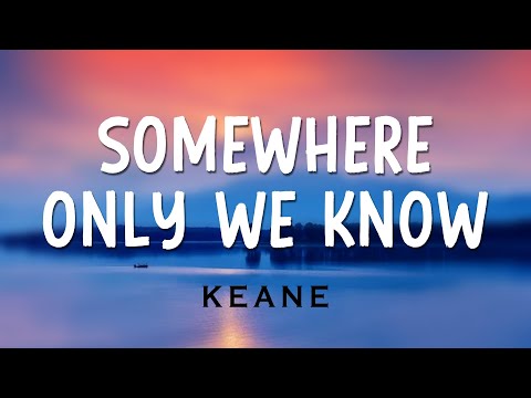 Somewhere Only We Know -KEANE