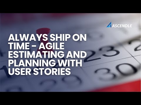 Always Ship on Time - Agile Estimating and Planning With User Stories