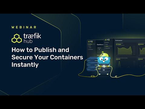 Traefik Hub: How to Publish and Secure Your Containers Instantly // Traefik Labs