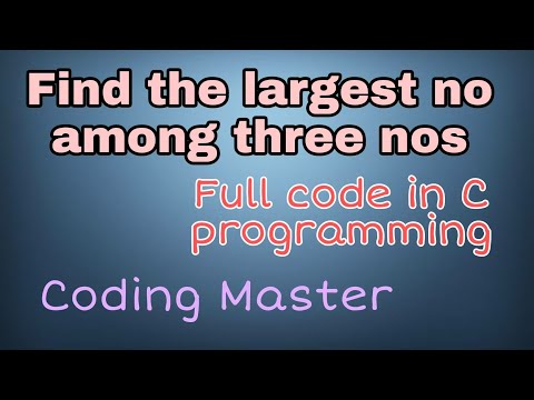 C program to find the largest no among three nos | Full code | Coding Master| C programming tutorial