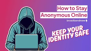 How to Stay Anonymous Online