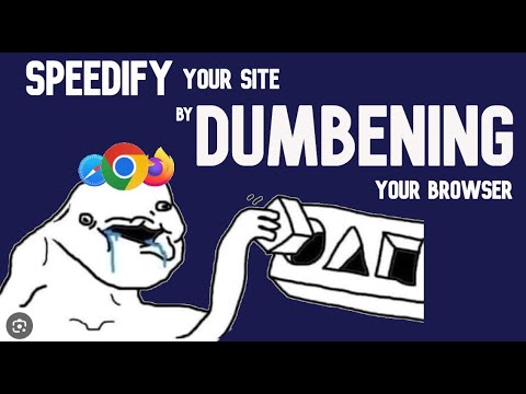 Speedify your site by dumbening your browser