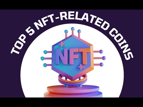 Top 5 NFT Related Cryptocurrencies to Invest In