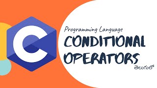 Conditional Operator in C programming language | in telugu | by telugutechcave