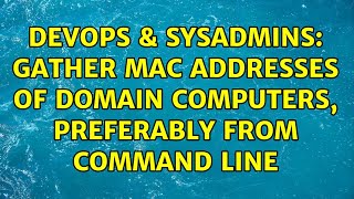 DevOps & SysAdmins: Gather mac addresses of domain computers, preferably from command line