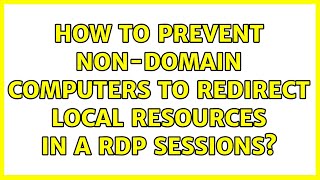How to prevent non-domain computers to redirect local resources in a RDP sessions?