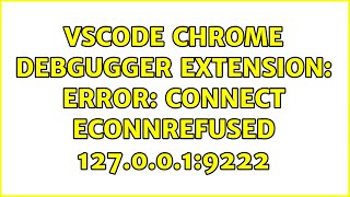 VSCode Chrome Debgugger Extension: Error: connect ECONNREFUSED 127.0.0.1:9222