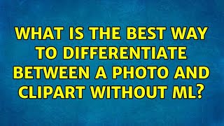 What is the best way to differentiate between a photo and clipart without ML?