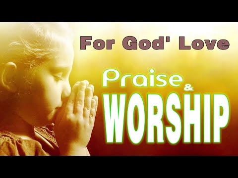 Best Gospel Songs of All Time - Worship For God's Love - Praise And Worship Musics 2020