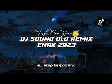Happy New Year 2023 || DJ Sound Old Remix Enak🥀- By Adam Rmx