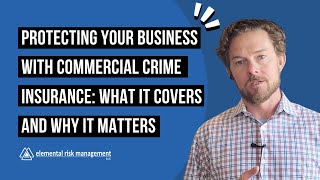 Protecting Your Business with Commercial Crime Insurance: What It Covers and Why It Matters