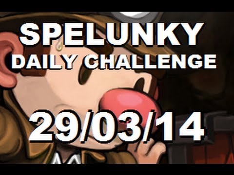 SPELUNKY Daily Challenge - 29/03/14 - Why Am I So Dumb!?