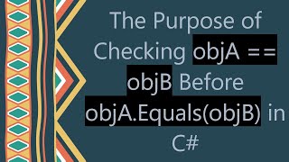 The Purpose of Checking objA == objB Before objA.Equals(objB) in C#