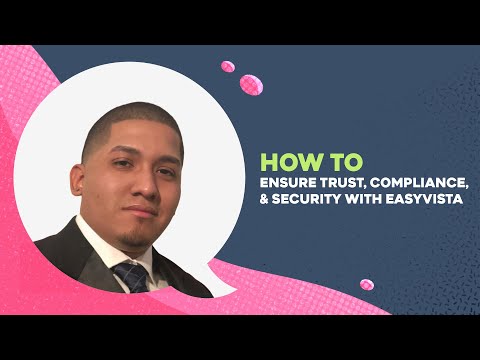 How to Ensure Trust, Compliance, & Security with EasyVista | #cybersecurity
