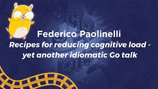 Recipes for reducing cognitive load – yet another idiomatic Go talk - Federico Paolinelli