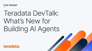 Teradata DevTalk: What’s New for Building AI Agents