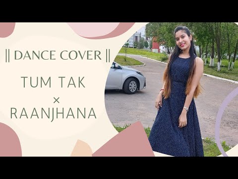 Tum Tak X Raanjhana || RAANJHANA || DANCE COVER ||